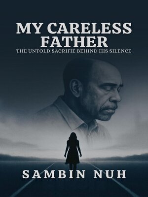 cover image of My Careless Father the Untold Sacrifice Behind His Silence